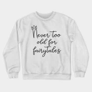 Never Too Old For Fairytales T-Shirt Crewneck Sweatshirt